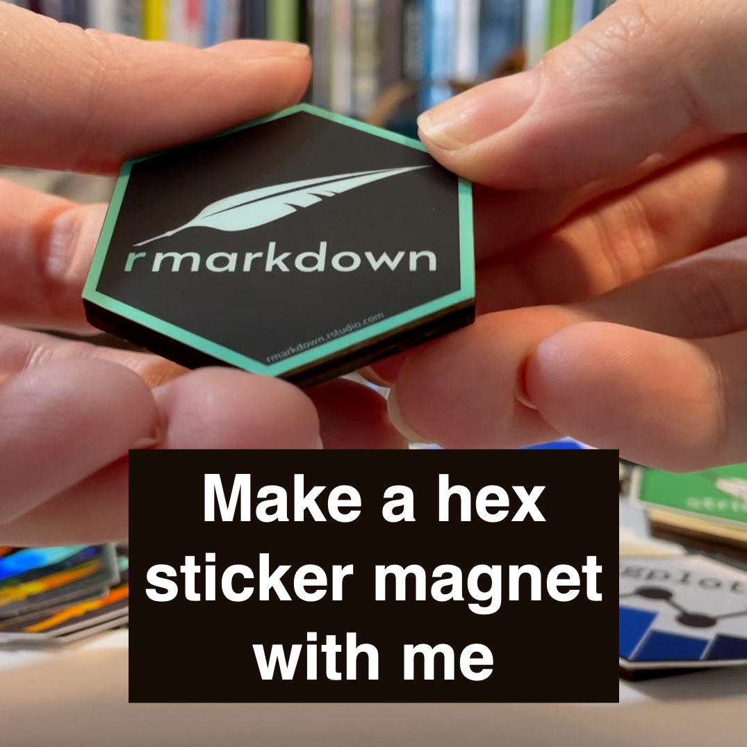 Libby&#039;s hands holding a hexagonal green rmarkdown sticker stuck to a hexagonal wood tile with the words 'Make a hex sticker magnet with me'